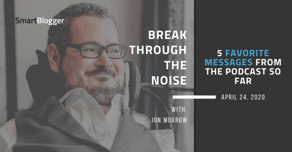 5 Favourite Messages from the Podcast So Far [PODCAST] • Break By way of the Noise with Jon Morrow